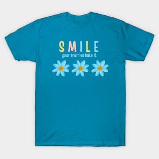 Just smile your enemies hate it T-Shirt